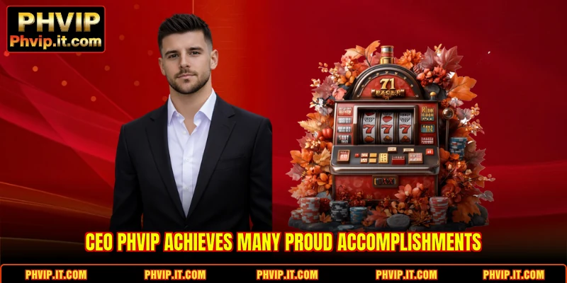 CEO PHVIP achieves many proud accomplishments