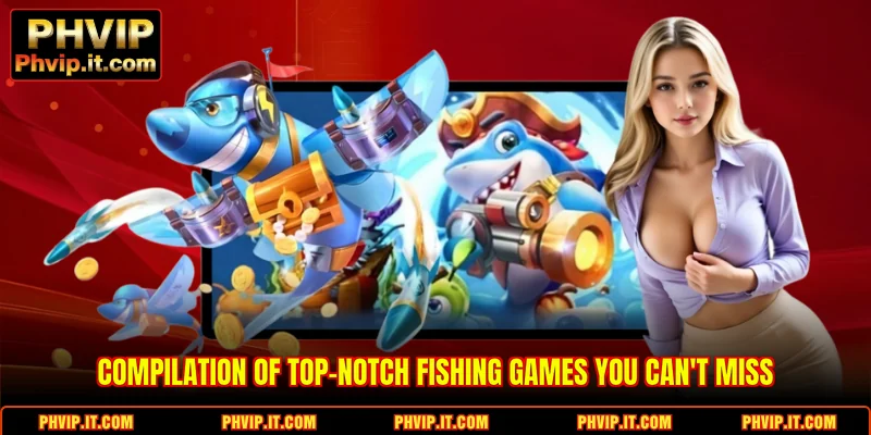 Compilation of top-notch Fishing games you can't miss