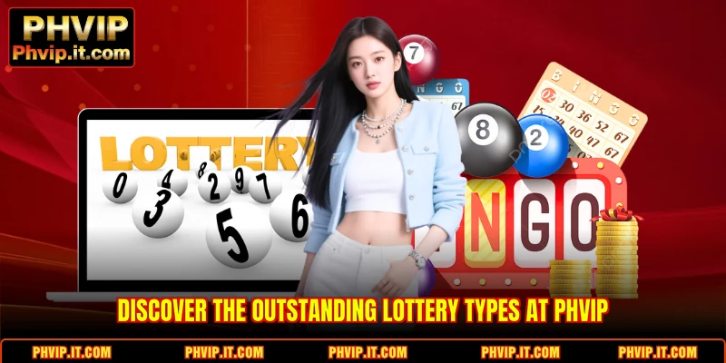 Discover the outstanding Lottery types at PHVIP