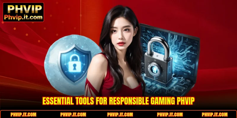 Essential tools for Responsible Gaming PHVIP