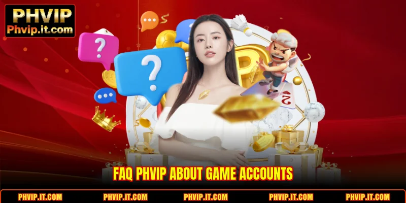 FAQ PHVIP about game accounts