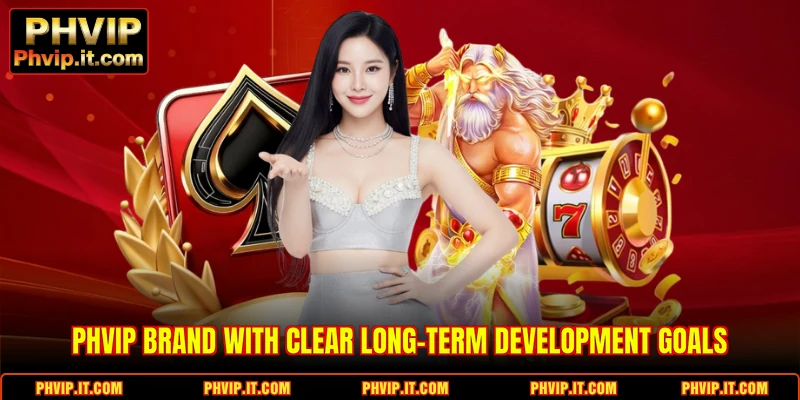 PHVIP brand with clear long-term development goals