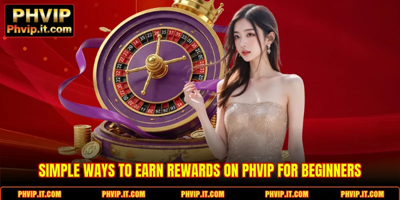 Simple ways to earn rewards on PHVIP for beginners