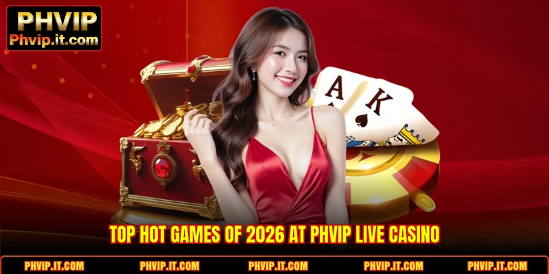 Top hot games of 2026 at PHVIP Live Casino