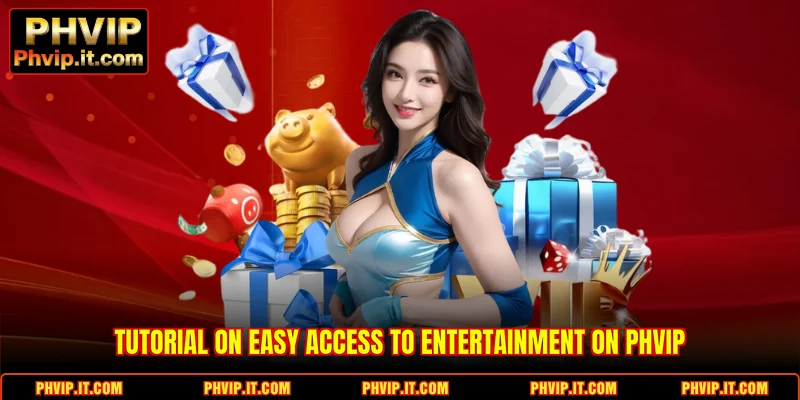 Tutorial on easy access to entertainment on PHVIP